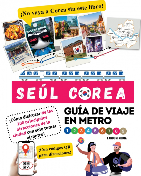 Guía de viaje en metro por Seúl, Corea  ¡Cómo disfrutar de las 100 principales atracciones de la ciudad con sólo tomar el metro!