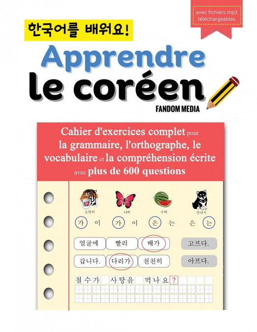 Apprendre le coréen - Cahier d’exercices complet pour la grammaire, l’orthographe, le vocabulaire et la compréhension écrite avec plus de 600 questions