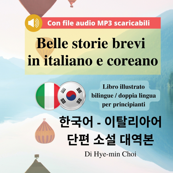 Belle storie brevi in italiano e coreano - Libro illustrato bilingue / doppia lingua per principianti con file audio MP3 scaricabili