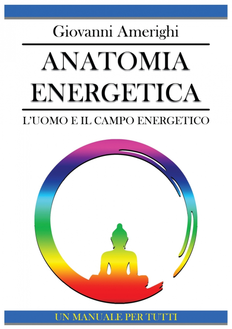 Anatomia Energetica - L’Uomo e Il Campo Energetico