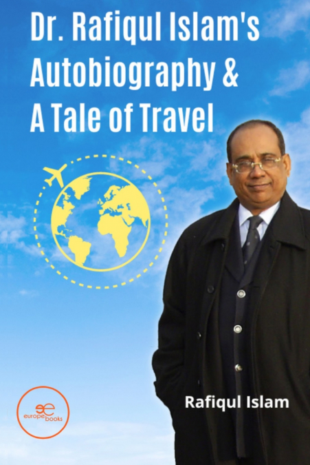 Dr. Rafiqul Islam’s Autobiography & A Tale of Travel