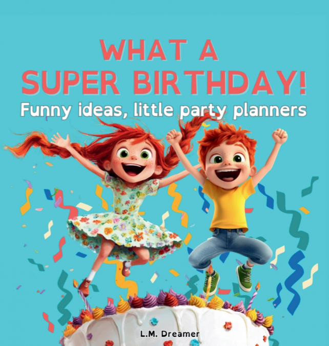 WHAT A SUPER BIRTHDAY! Funny ideas, little party planners