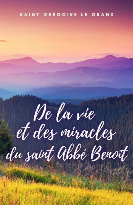 De la vie et des miracles du saint Abbé Benoît