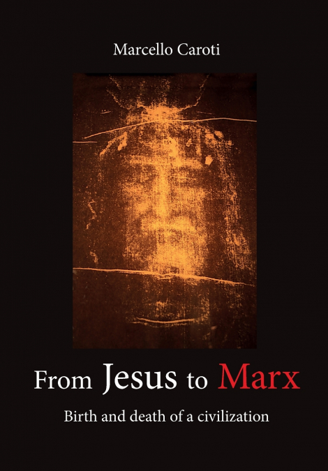 From Jesus to Marx - Birth and death of a civilization