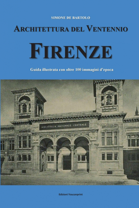 Architettura del Ventennio. Firenze. Guida illustrata con oltre 100 immagini d’epoca