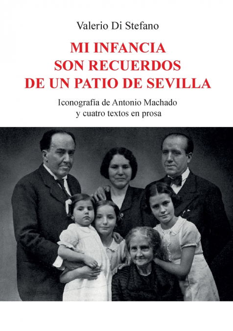 Mi infancia son recuerdos de un patio de Sevilla - Iconografía de Antonio Machado  y cuatro textos en prosa