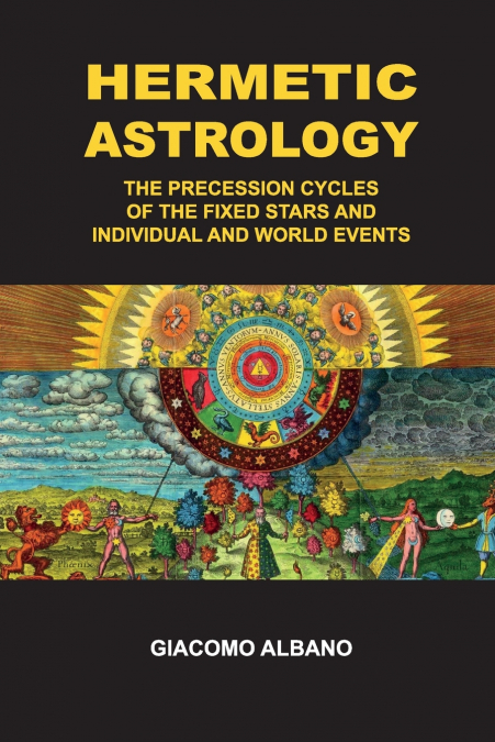 Hermetic Astrology  The precession cycles of the Fixed Stars and individual and world events