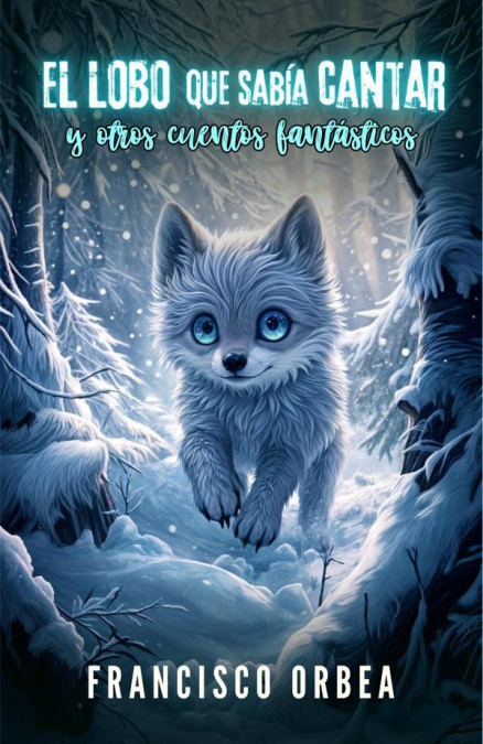 El Lobo Que Sabía Cantar Y Otros Cuentos Fantásticos