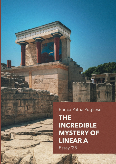 The Incredible Mystery of Linear A - Essays ’25