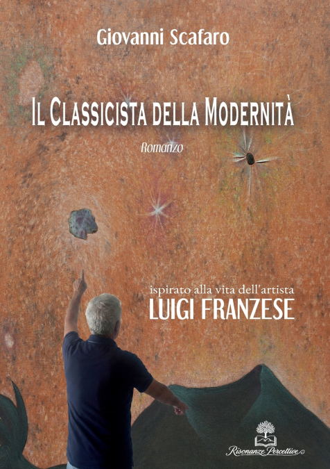 Il Classicista della Modernità - Romanzo ispirato alla vita dell’artista Luigi Franzese