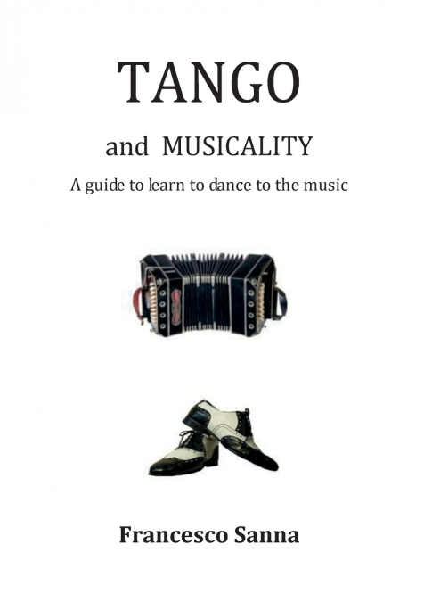 TANGO and MUSICALITY A guide to learn to dance to the music