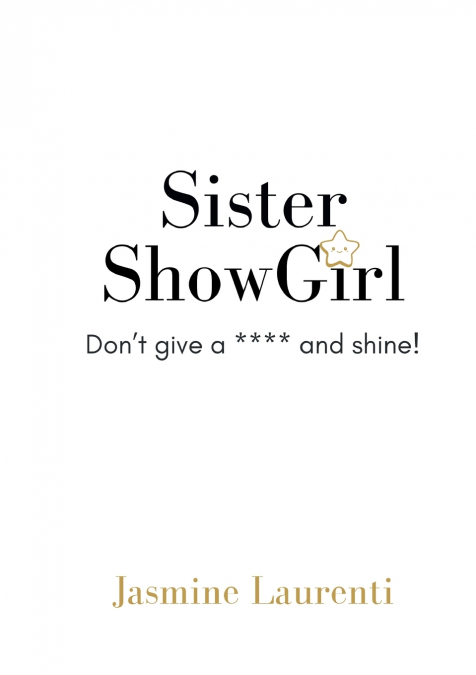 Sister ShowGirl - Don’t Give a **** and Shine!