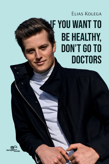 If You Want to Be Healthy, Don’t Go to Doctors