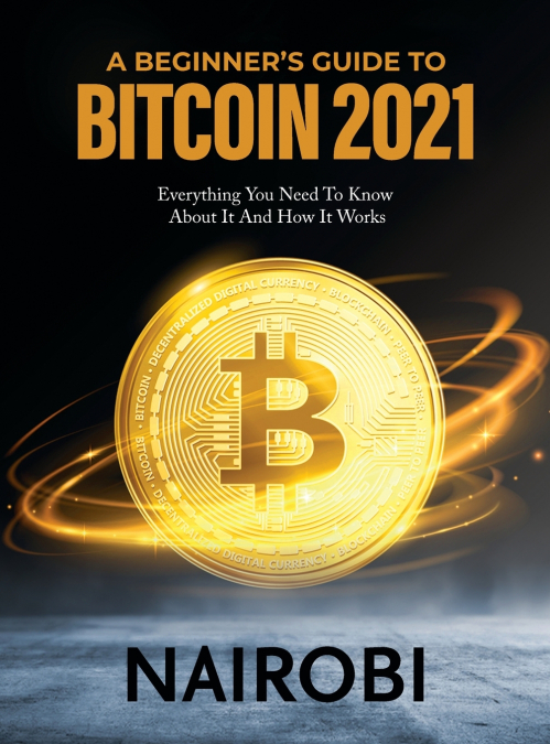 A BEGINNER’S GUIDE TO BITCOIN 2021