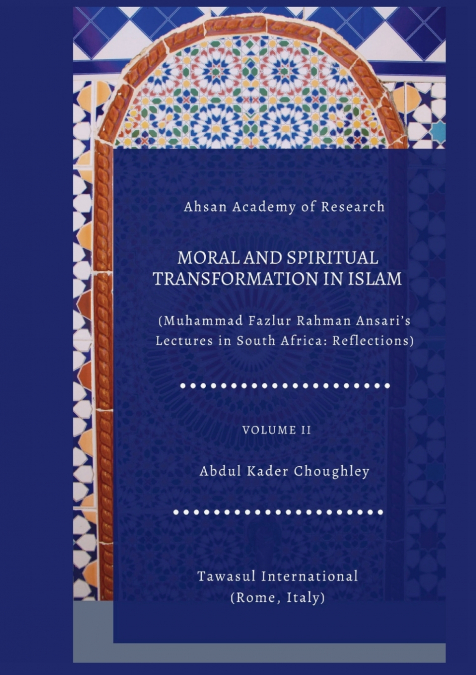 Moral and Spiritual Transformation in Islam, Muhammad Fazlur Rahman Ansari’ Lectures in South Africa