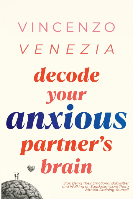 Decode Your Anxious Partner’s Brain