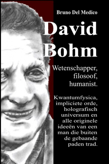 David Bohm. Wetenschapper, filosoof, humanist