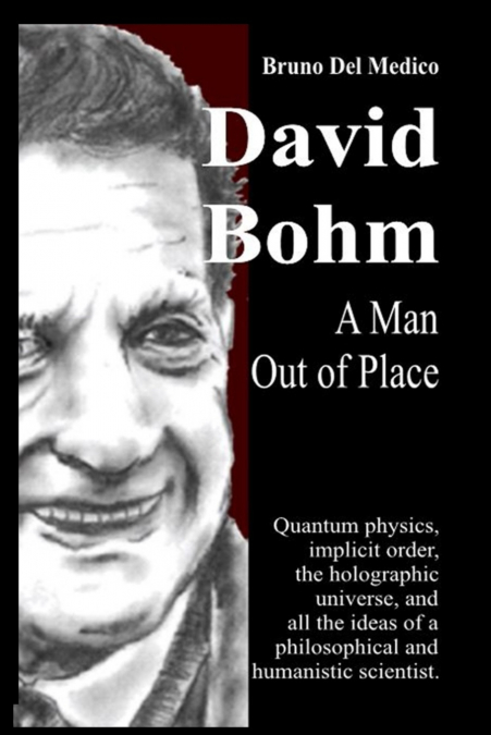 David Bohm. A Man Out of Place