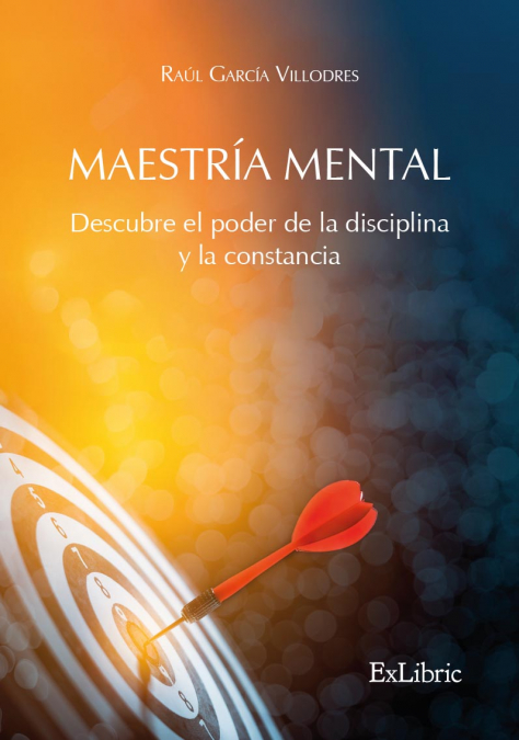 MAESTRÍA MENTAL. DESCUBRE EL PODER DE LA DISCIPLINA Y LA CONSTANCIA