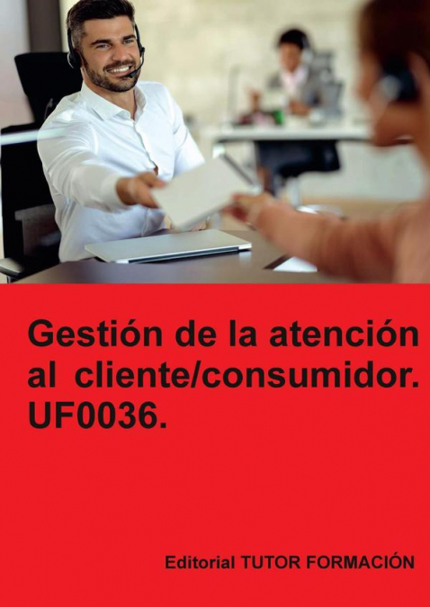 Gestión de la atención al cliente / consumidor. UF0036.