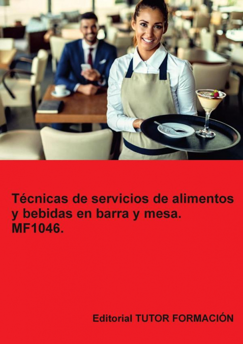 Técnicas de servicio de alimentos y bebidas en barra y mesa. MF1046.