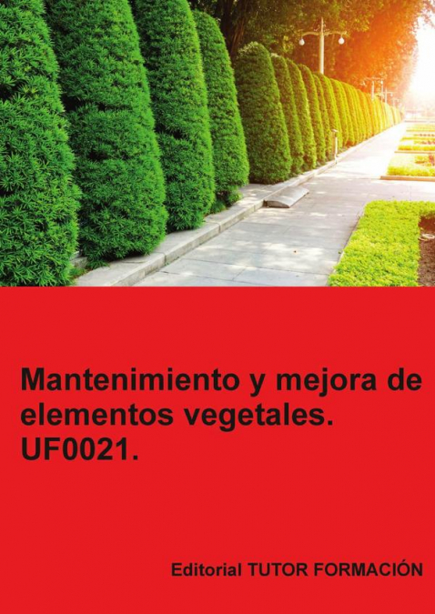 Mantenimiento y mejora de elementos vegetales. UF0021.