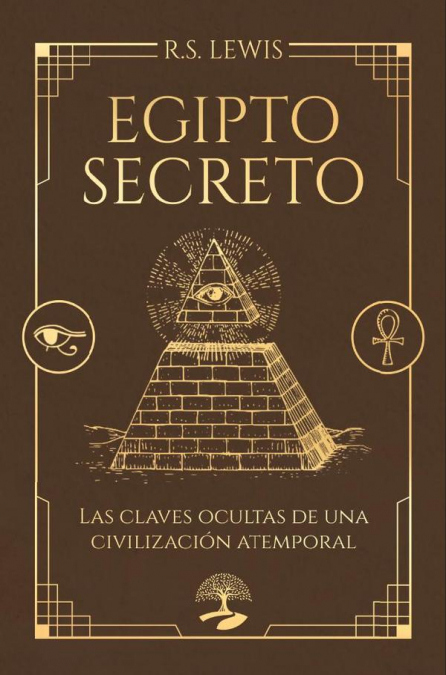 Egipto secreto. Las claves ocultas de una civilización atemporal