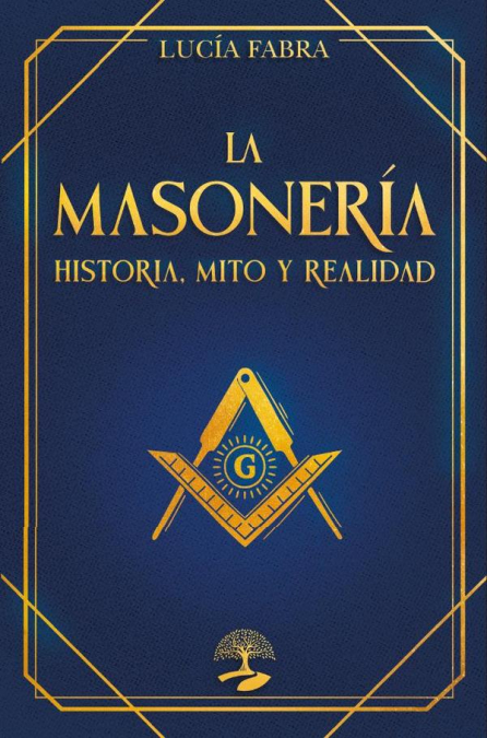 La Masonería: Historia, Mitos y Realidad