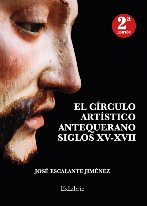 EL CÍRCULO ARTÍSTICO ANTEQUERANO. SIGLOS XV-XVII - 2ª EDICIÓN