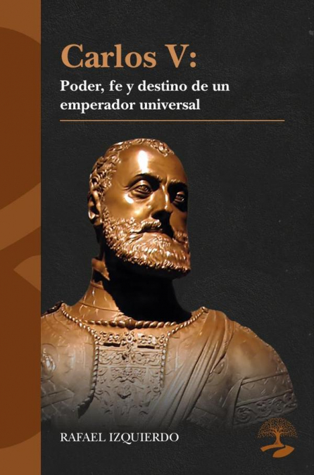 Carlos V: Poder, fe y destino de un emperador universal
