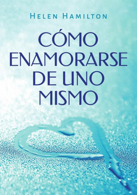 Cómo enamorarse de uno mismo