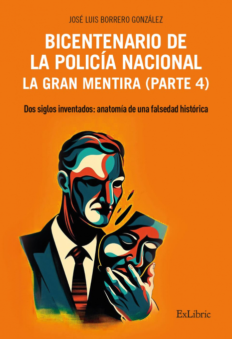BICENTENARIO DE LA POLICÍA NACIONAL. LA GRAN MENTIRA. PARTE 4