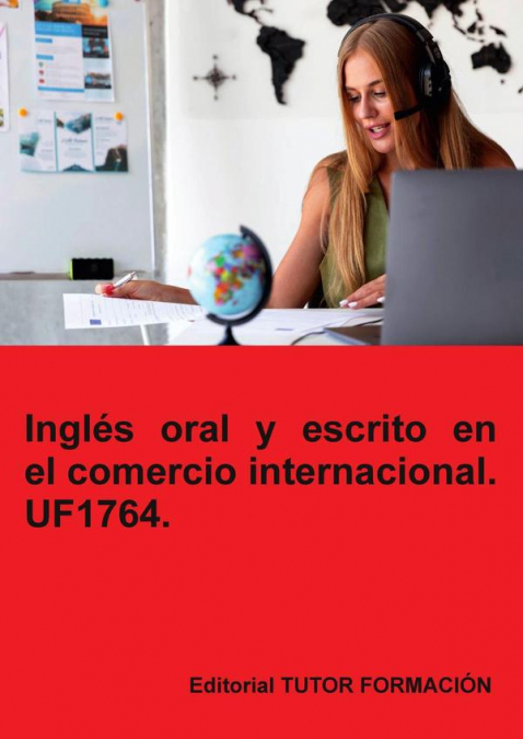 Inglés oral y escrito en el comercio internacional. UF1764.