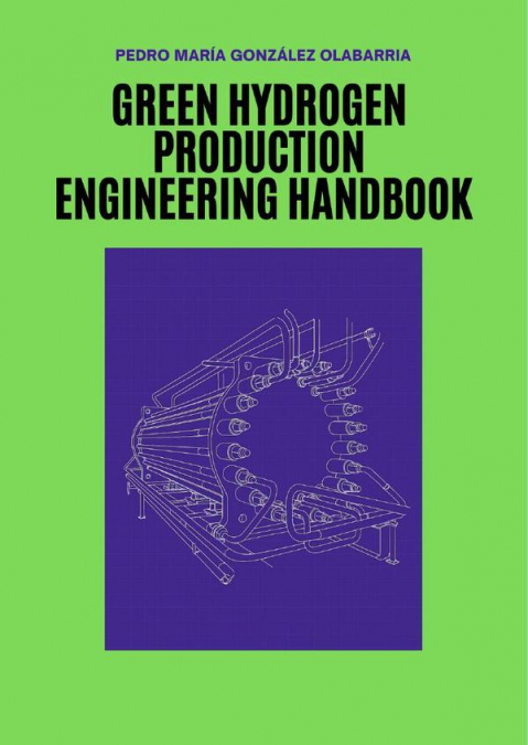 Green Hydrogen Production Engineering Handbook