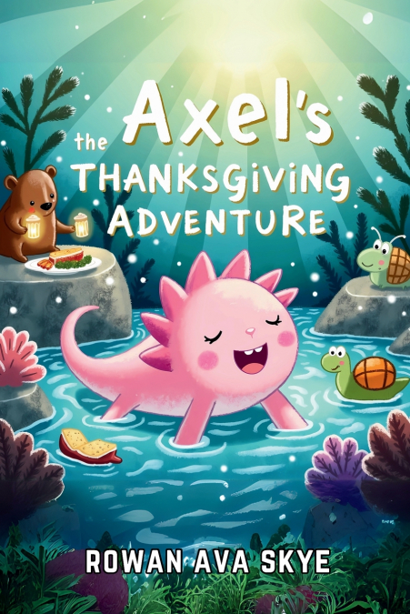 Axel the Axolotl’s Thanksgiving Adventure