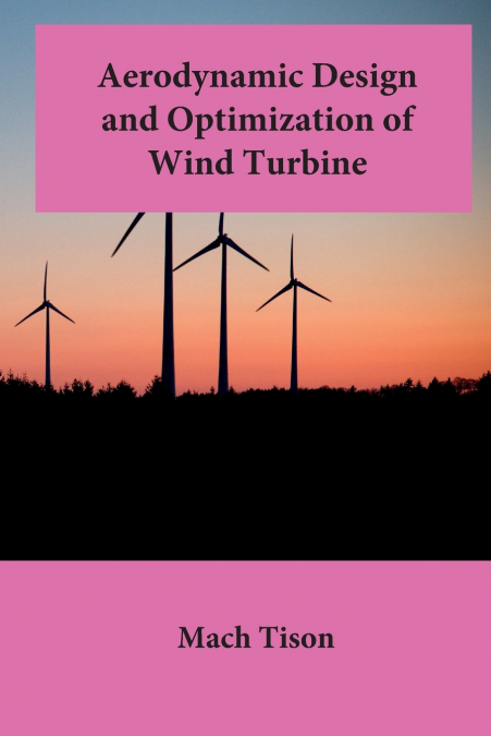 Aerodynamic Design and Optimization of Wind Turbines