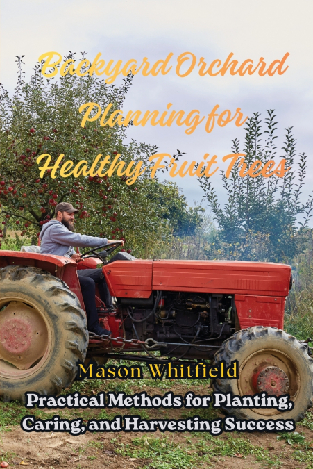 Backyard Orchard Planning for Healthy Fruit Trees
