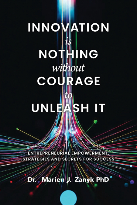 Innovation Is Nothing Without Courage To Unleash It