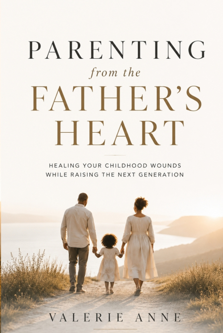 Parenting From The Father’s Heart