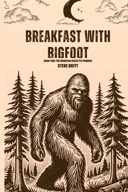 Breakfast with Bigfoot The Mountain Keeps Its Promise