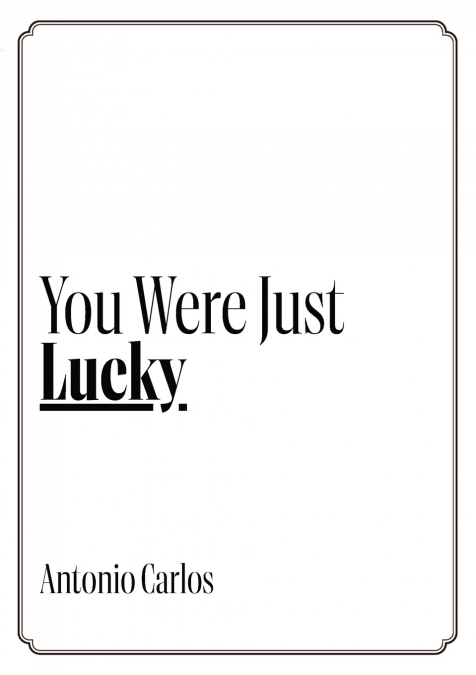 You Were Just Lucky