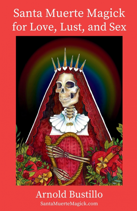 Santa Muerte Magick for Love, Lust, and Sex