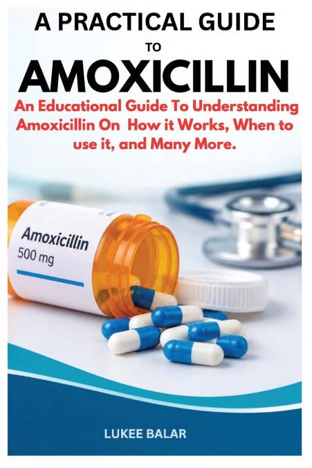 A PRACTICAL GUIDE TO AMOXICILLIN