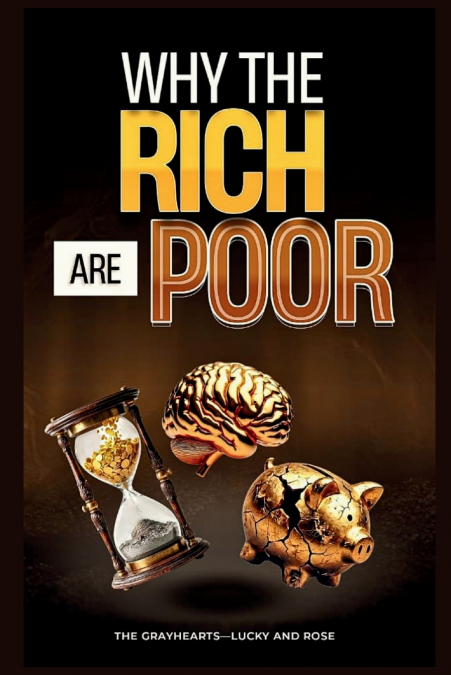 WHY THE RICH ARE POOR