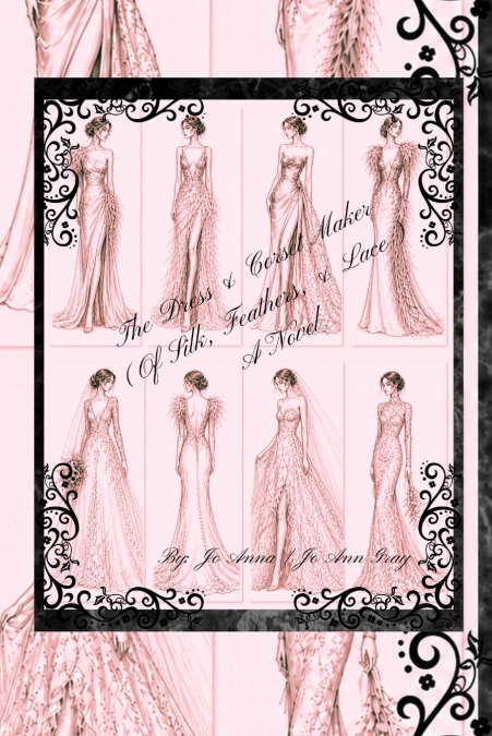 The Dress & Corset Maker (Of Silk, Feathers, & Lace) A Novel