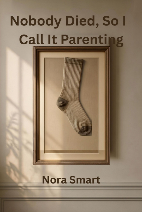 Nobody Died, So I Call It Parenting