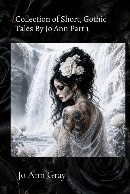 Collection of Short, Gothic Tales By Jo Ann Part 1