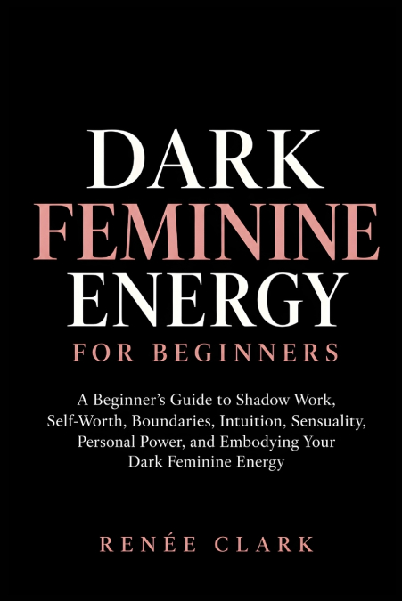 Dark Feminine Energy for Beginners