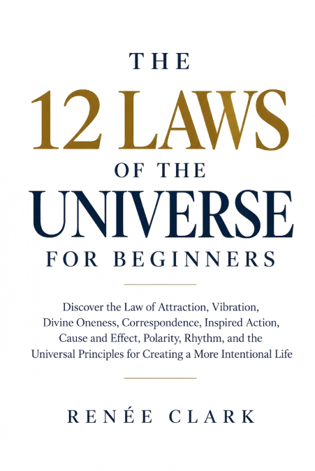 The 12 Laws of the Universe for Beginners