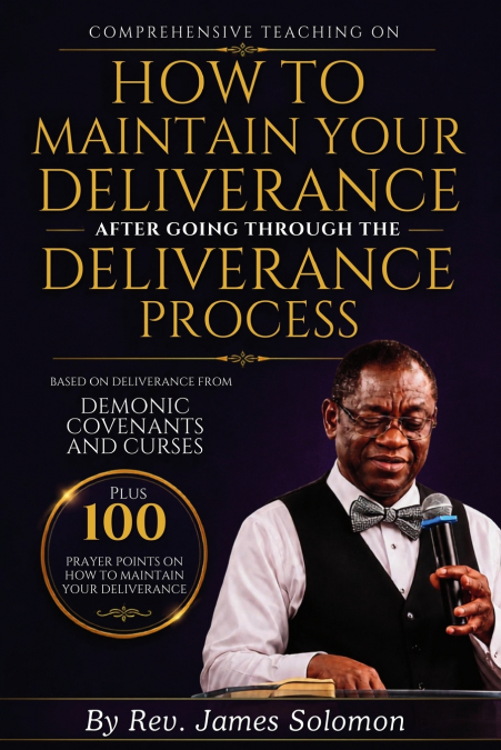 HOW TO MAINTAIN YOUR DELIVERANCE AFTER GOING THROUGH THE DELIVERANCE PROCESS